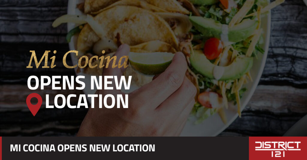 Mi Cocina Launches New Location Located at District 121 District 121