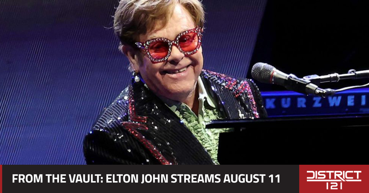 District 121 streams an Elton John concert on August 11.